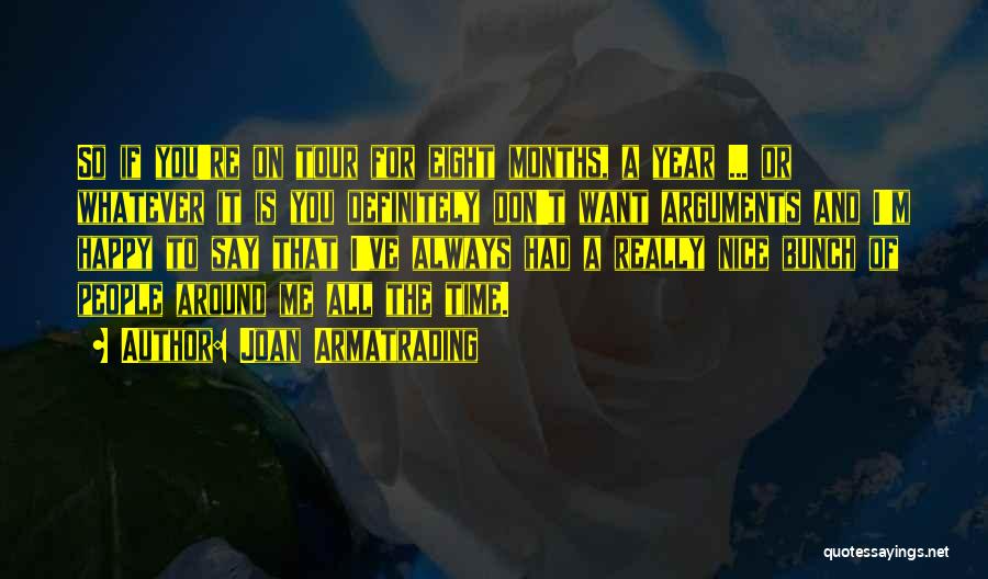 Joan Armatrading Quotes: So If You're On Tour For Eight Months, A Year ... Or Whatever It Is You Definitely Don't Want Arguments