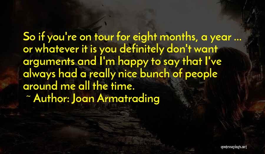 Joan Armatrading Quotes: So If You're On Tour For Eight Months, A Year ... Or Whatever It Is You Definitely Don't Want Arguments