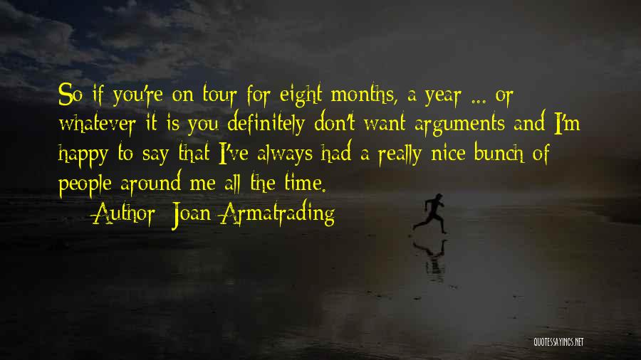 Joan Armatrading Quotes: So If You're On Tour For Eight Months, A Year ... Or Whatever It Is You Definitely Don't Want Arguments
