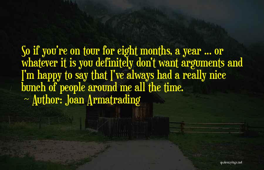 Joan Armatrading Quotes: So If You're On Tour For Eight Months, A Year ... Or Whatever It Is You Definitely Don't Want Arguments