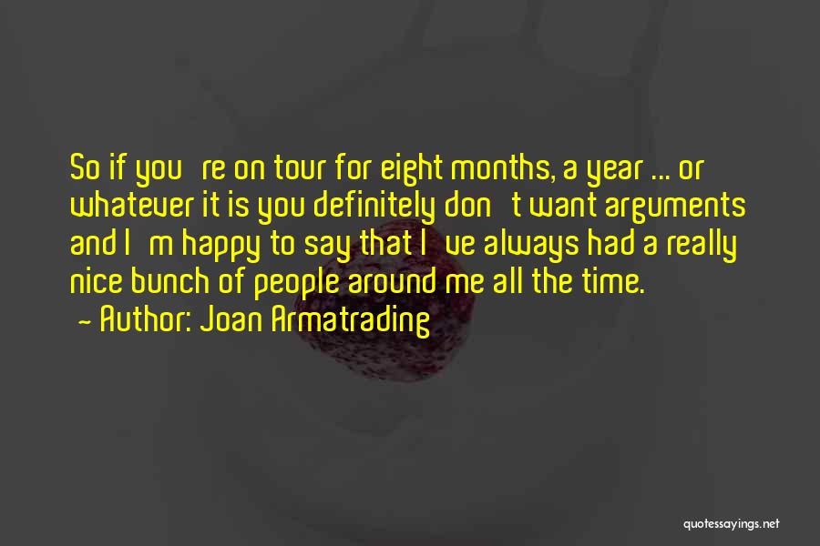 Joan Armatrading Quotes: So If You're On Tour For Eight Months, A Year ... Or Whatever It Is You Definitely Don't Want Arguments