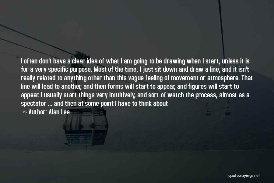 Alan Lee Quotes: I Often Don't Have A Clear Idea Of What I Am Going To Be Drawing When I Start, Unless It