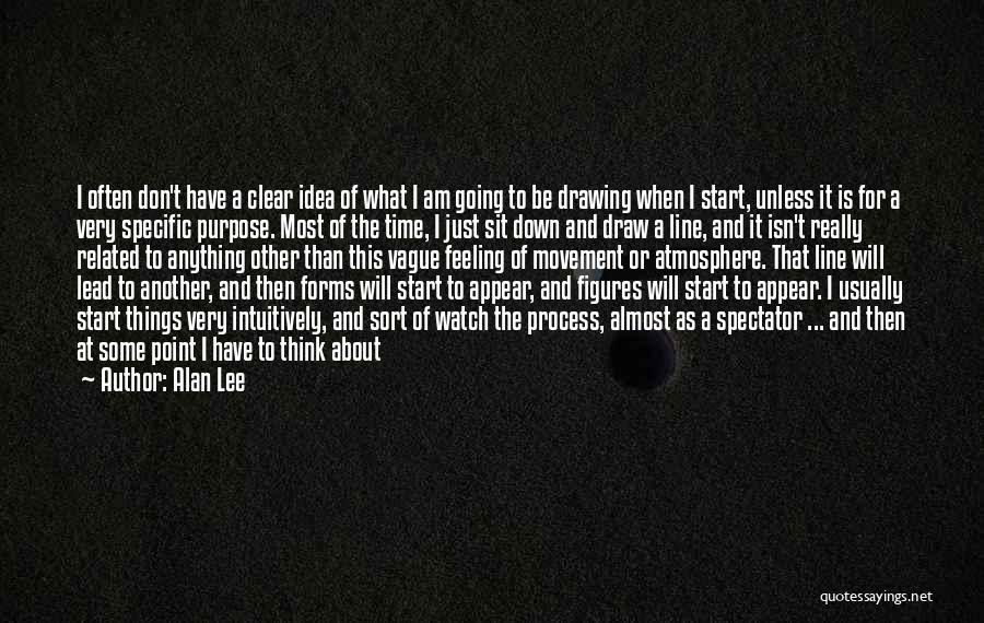 Alan Lee Quotes: I Often Don't Have A Clear Idea Of What I Am Going To Be Drawing When I Start, Unless It