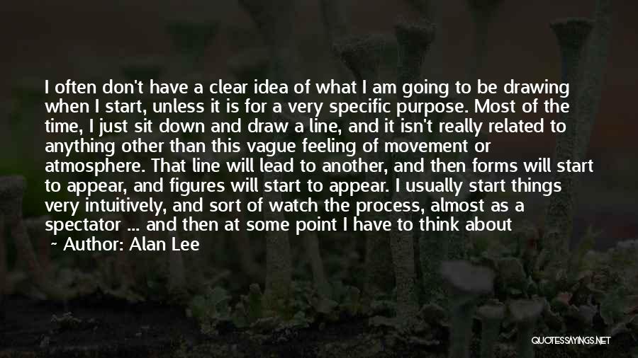 Alan Lee Quotes: I Often Don't Have A Clear Idea Of What I Am Going To Be Drawing When I Start, Unless It