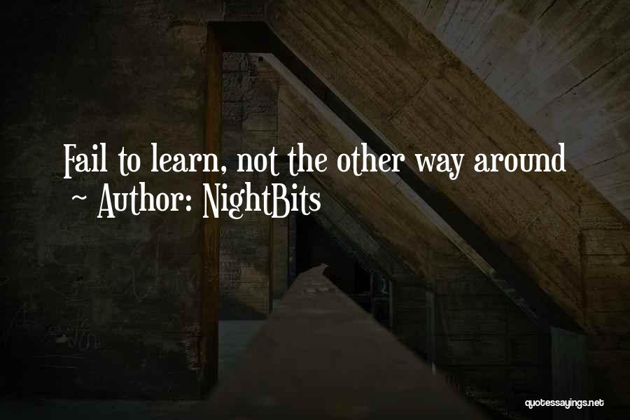 NightBits Quotes: Fail To Learn, Not The Other Way Around