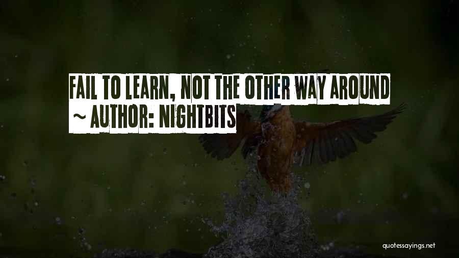 NightBits Quotes: Fail To Learn, Not The Other Way Around