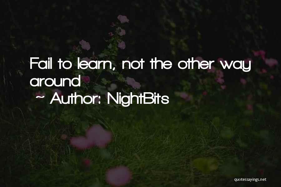 NightBits Quotes: Fail To Learn, Not The Other Way Around