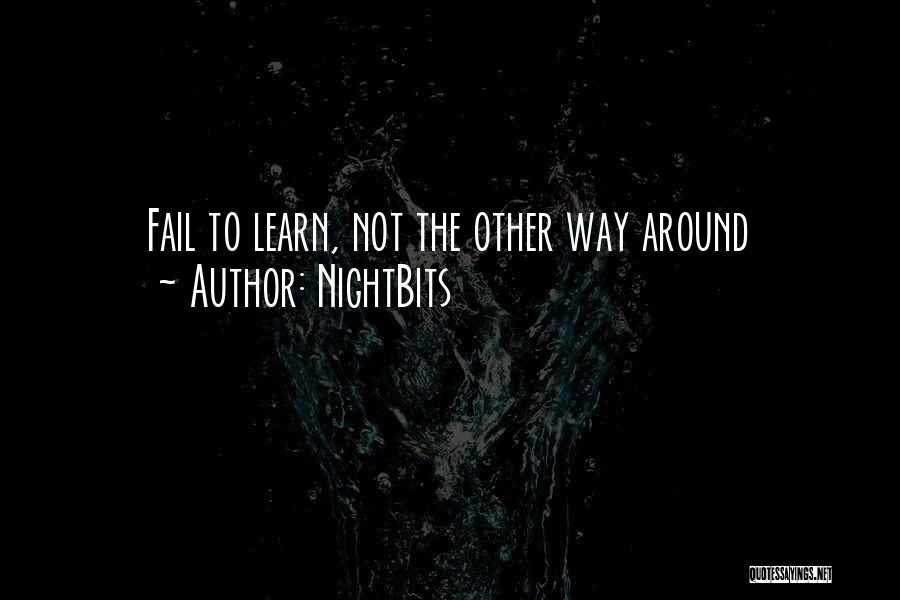 NightBits Quotes: Fail To Learn, Not The Other Way Around