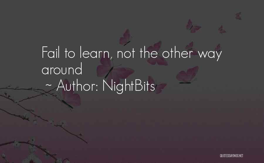 NightBits Quotes: Fail To Learn, Not The Other Way Around