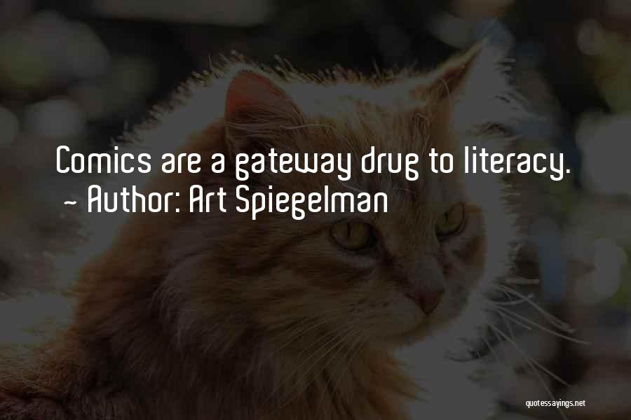 Art Spiegelman Quotes: Comics Are A Gateway Drug To Literacy.