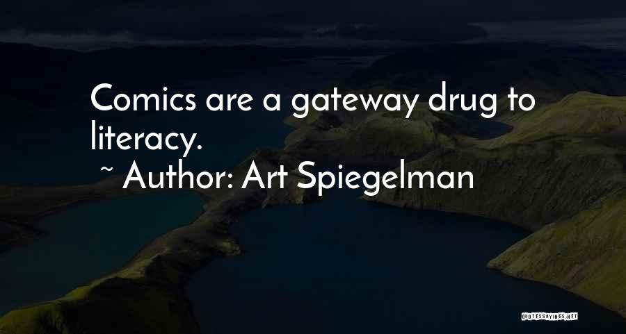 Art Spiegelman Quotes: Comics Are A Gateway Drug To Literacy.