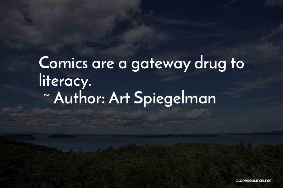 Art Spiegelman Quotes: Comics Are A Gateway Drug To Literacy.