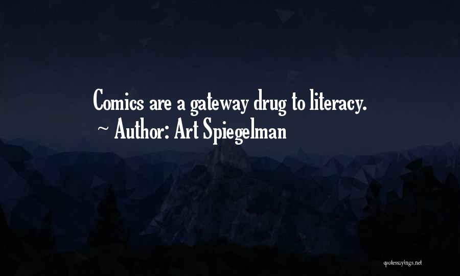 Art Spiegelman Quotes: Comics Are A Gateway Drug To Literacy.