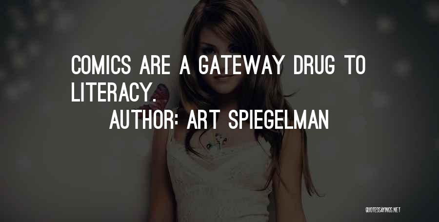 Art Spiegelman Quotes: Comics Are A Gateway Drug To Literacy.