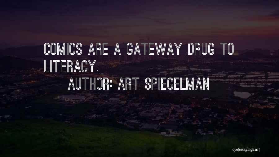 Art Spiegelman Quotes: Comics Are A Gateway Drug To Literacy.