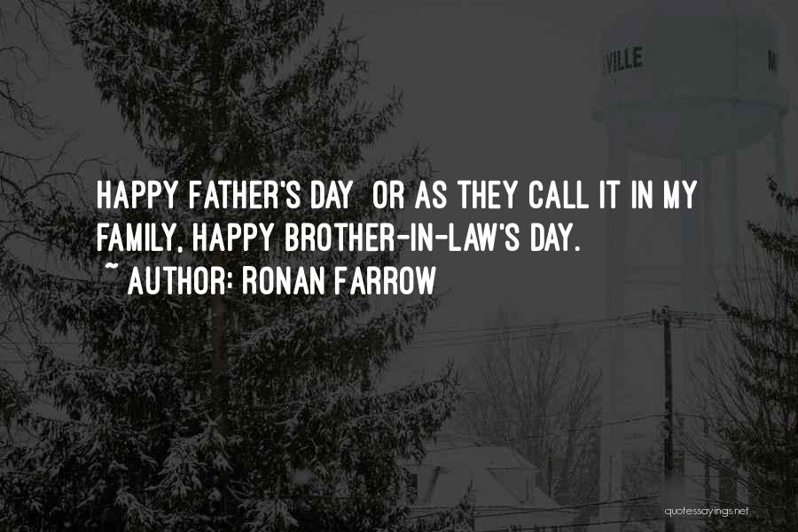 Ronan Farrow Quotes: Happy Father's Day Or As They Call It In My Family, Happy Brother-in-law's Day.