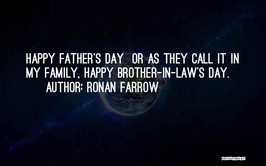 Ronan Farrow Quotes: Happy Father's Day Or As They Call It In My Family, Happy Brother-in-law's Day.