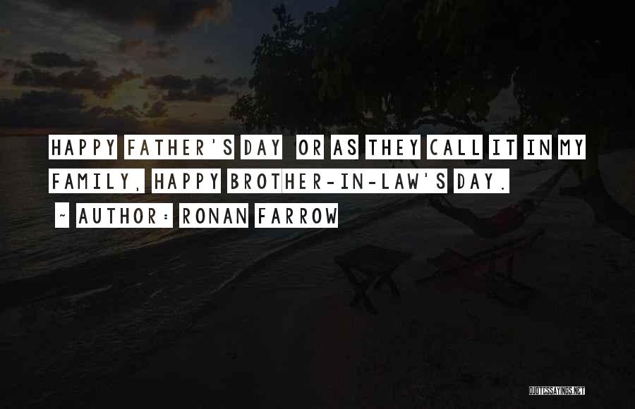 Ronan Farrow Quotes: Happy Father's Day Or As They Call It In My Family, Happy Brother-in-law's Day.