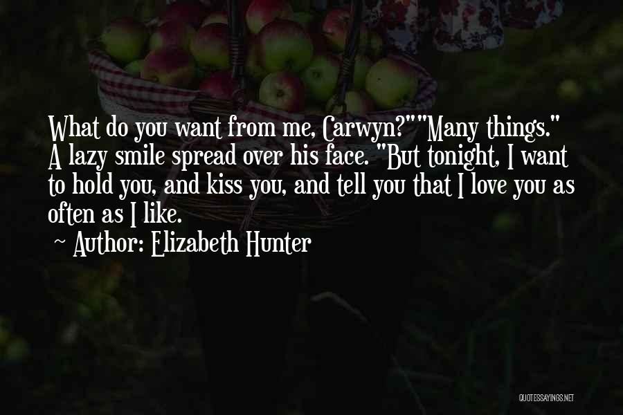 Elizabeth Hunter Quotes: What Do You Want From Me, Carwyn?many Things. A Lazy Smile Spread Over His Face. But Tonight, I Want To