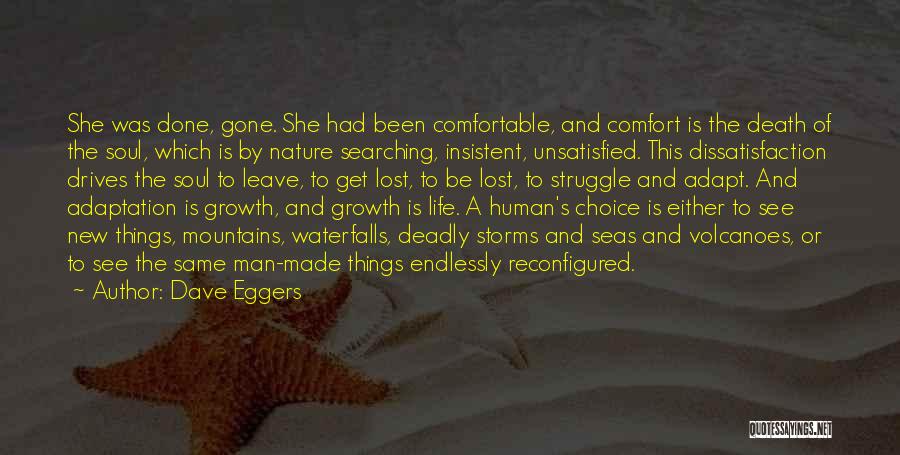 Dave Eggers Quotes: She Was Done, Gone. She Had Been Comfortable, And Comfort Is The Death Of The Soul, Which Is By Nature