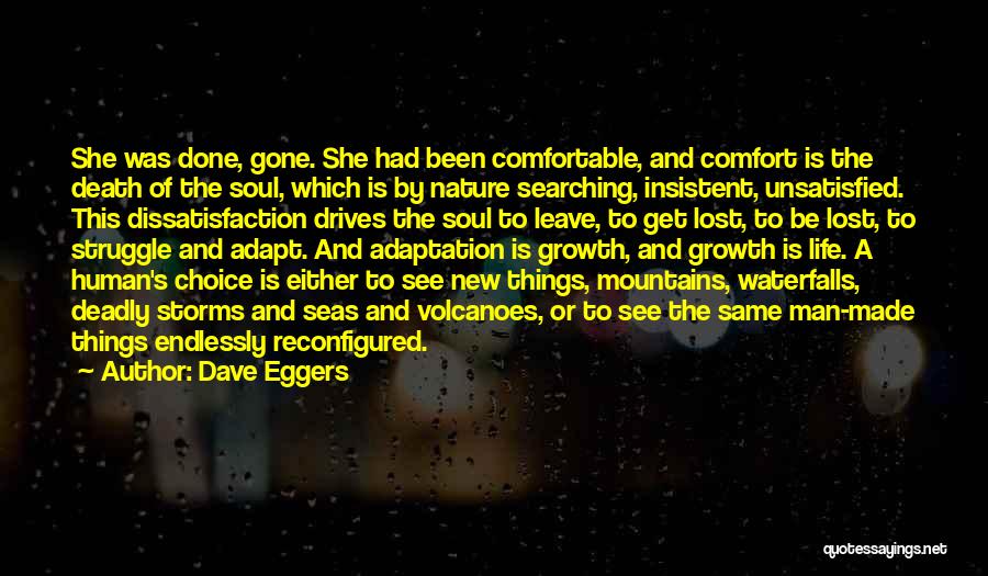 Dave Eggers Quotes: She Was Done, Gone. She Had Been Comfortable, And Comfort Is The Death Of The Soul, Which Is By Nature