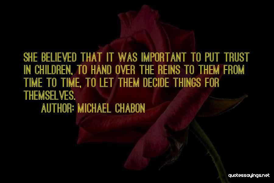 Michael Chabon Quotes: She Believed That It Was Important To Put Trust In Children, To Hand Over The Reins To Them From Time