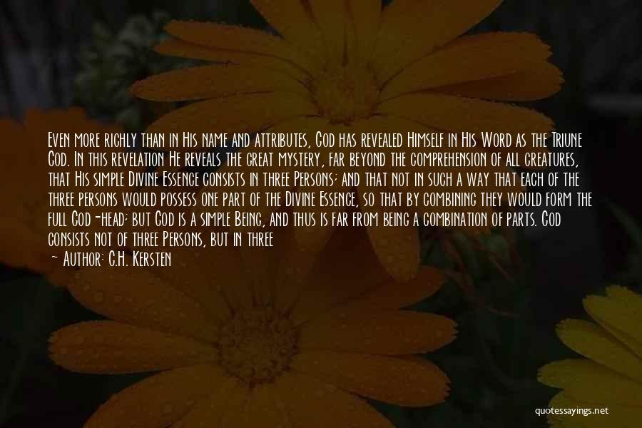 G.H. Kersten Quotes: Even More Richly Than In His Name And Attributes, God Has Revealed Himself In His Word As The Triune God.