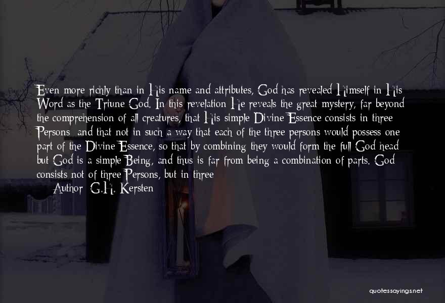 G.H. Kersten Quotes: Even More Richly Than In His Name And Attributes, God Has Revealed Himself In His Word As The Triune God.
