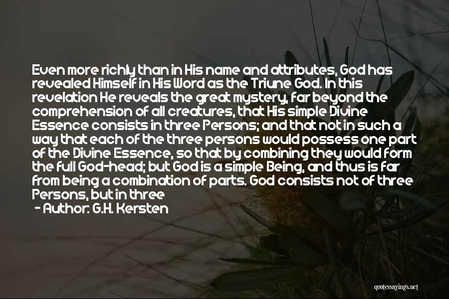 G.H. Kersten Quotes: Even More Richly Than In His Name And Attributes, God Has Revealed Himself In His Word As The Triune God.