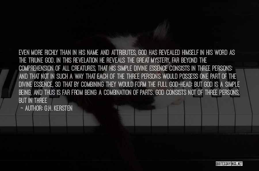 G.H. Kersten Quotes: Even More Richly Than In His Name And Attributes, God Has Revealed Himself In His Word As The Triune God.