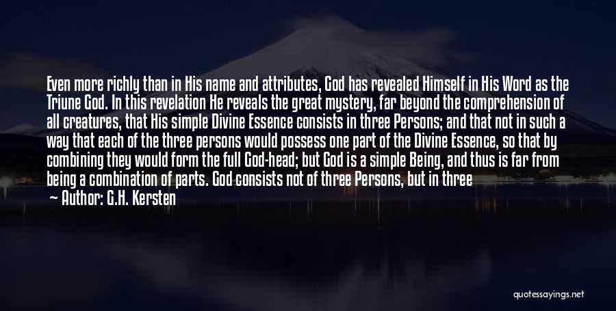 G.H. Kersten Quotes: Even More Richly Than In His Name And Attributes, God Has Revealed Himself In His Word As The Triune God.
