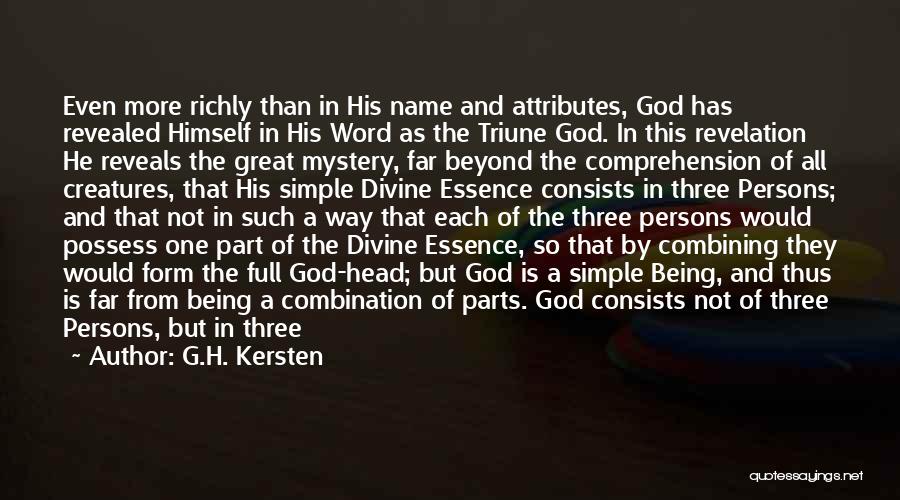 G.H. Kersten Quotes: Even More Richly Than In His Name And Attributes, God Has Revealed Himself In His Word As The Triune God.