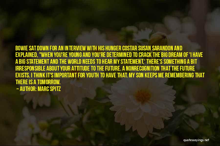 Marc Spitz Quotes: Bowie Sat Down For An Interview With His Hunger Costar Susan Sarandon And Explained, When You're Young And You're Determined