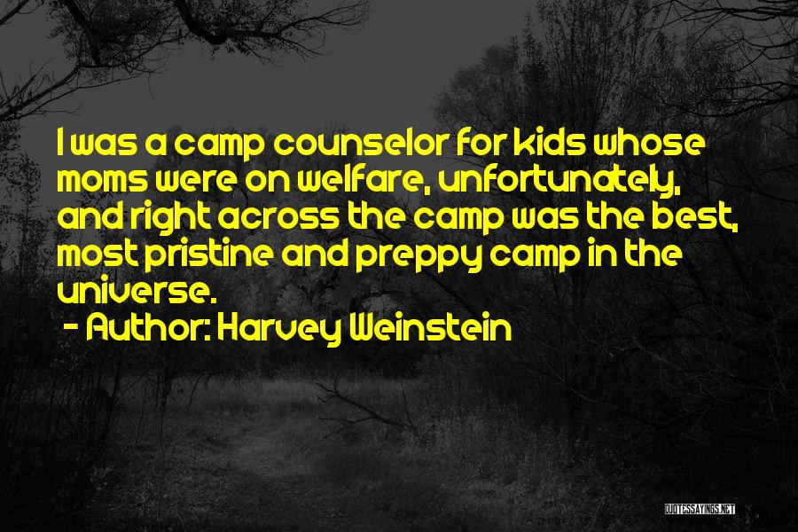 Harvey Weinstein Quotes: I Was A Camp Counselor For Kids Whose Moms Were On Welfare, Unfortunately, And Right Across The Camp Was The