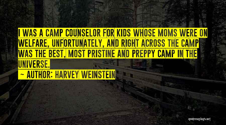 Harvey Weinstein Quotes: I Was A Camp Counselor For Kids Whose Moms Were On Welfare, Unfortunately, And Right Across The Camp Was The