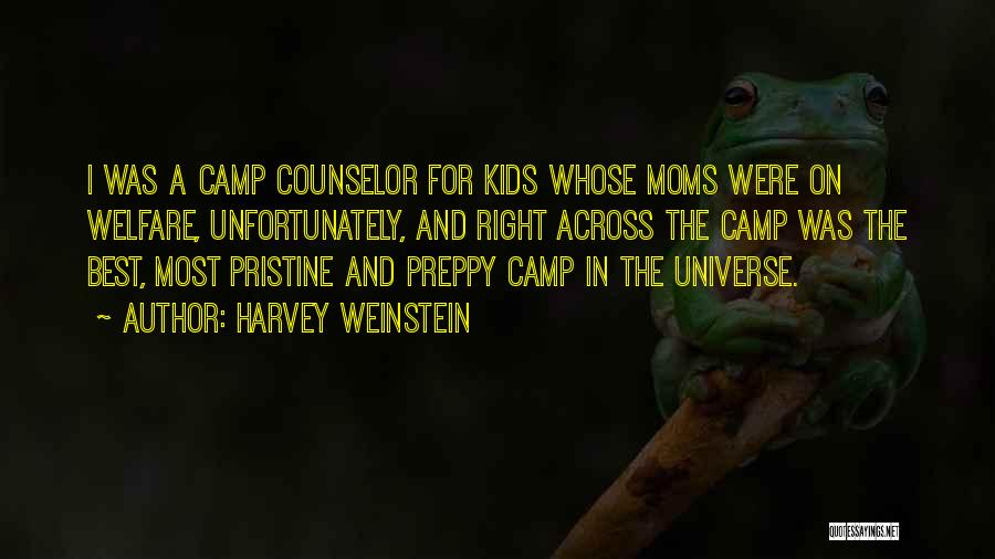 Harvey Weinstein Quotes: I Was A Camp Counselor For Kids Whose Moms Were On Welfare, Unfortunately, And Right Across The Camp Was The