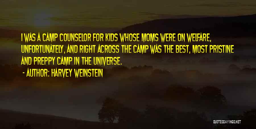 Harvey Weinstein Quotes: I Was A Camp Counselor For Kids Whose Moms Were On Welfare, Unfortunately, And Right Across The Camp Was The