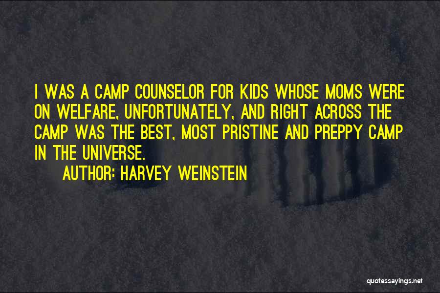 Harvey Weinstein Quotes: I Was A Camp Counselor For Kids Whose Moms Were On Welfare, Unfortunately, And Right Across The Camp Was The