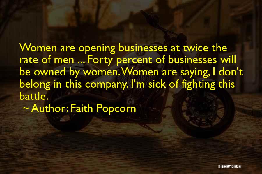 Faith Popcorn Quotes: Women Are Opening Businesses At Twice The Rate Of Men ... Forty Percent Of Businesses Will Be Owned By Women.