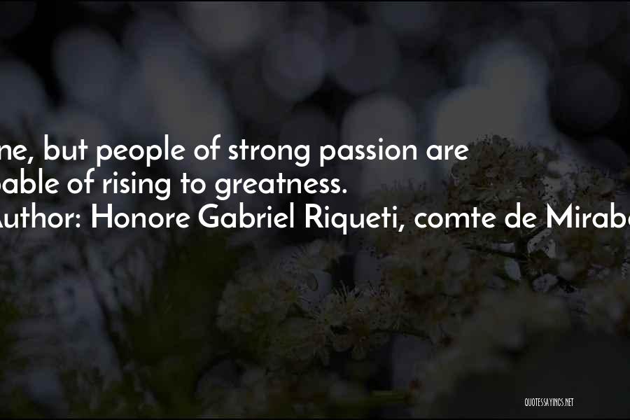 Honore Gabriel Riqueti, Comte De Mirabeau Quotes: None, But People Of Strong Passion Are Capable Of Rising To Greatness.