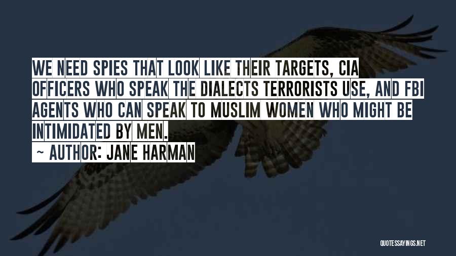 Jane Harman Quotes: We Need Spies That Look Like Their Targets, Cia Officers Who Speak The Dialects Terrorists Use, And Fbi Agents Who