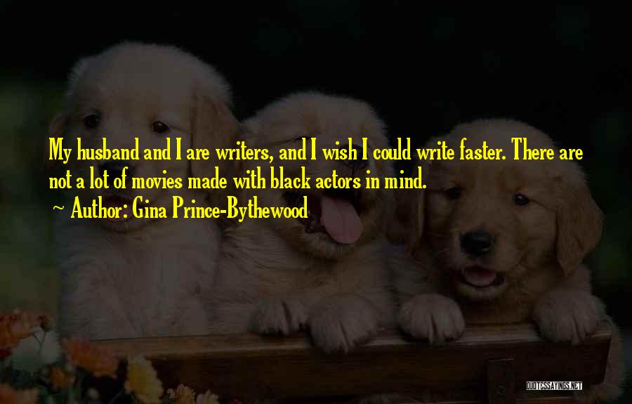 Gina Prince-Bythewood Quotes: My Husband And I Are Writers, And I Wish I Could Write Faster. There Are Not A Lot Of Movies