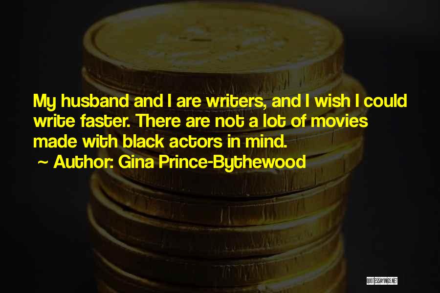 Gina Prince-Bythewood Quotes: My Husband And I Are Writers, And I Wish I Could Write Faster. There Are Not A Lot Of Movies