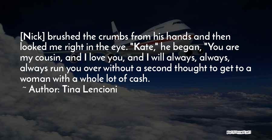 Tina Lencioni Quotes: [nick] Brushed The Crumbs From His Hands And Then Looked Me Right In The Eye. Kate, He Began, You Are