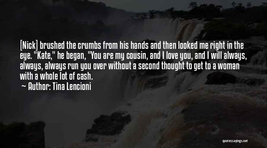 Tina Lencioni Quotes: [nick] Brushed The Crumbs From His Hands And Then Looked Me Right In The Eye. Kate, He Began, You Are