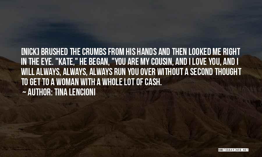 Tina Lencioni Quotes: [nick] Brushed The Crumbs From His Hands And Then Looked Me Right In The Eye. Kate, He Began, You Are