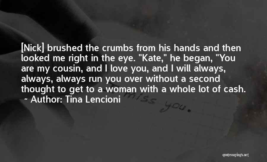 Tina Lencioni Quotes: [nick] Brushed The Crumbs From His Hands And Then Looked Me Right In The Eye. Kate, He Began, You Are