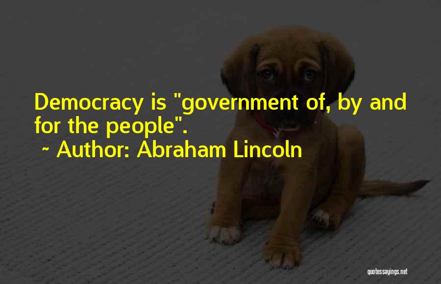 Abraham Lincoln Quotes: Democracy Is Government Of, By And For The People.