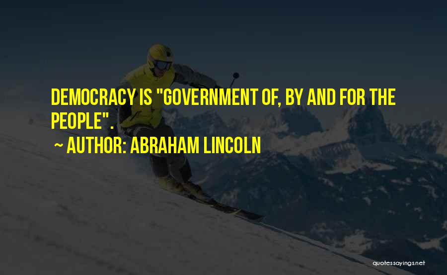 Abraham Lincoln Quotes: Democracy Is Government Of, By And For The People.