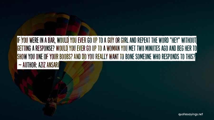 Aziz Ansari Quotes: If You Were In A Bar, Would You Ever Go Up To A Guy Or Girl And Repeat The Word